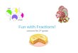 Fun with Fractions! Lessons for 3 rd grade. Relax… don’t panic. This will be fun! *When you hear the word ‘fraction’ what do you think of? (Let’s have