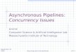 September 22, 2009 Asynchronous Pipelines: Concurrency Issues Arvind Computer Science & Artificial Intelligence Lab