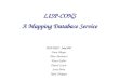 LISP-CONS A Mapping Database Service IETF/IRTF - July 2007 Dave Meyer Dino Farinacci Vince Fuller Darrel Lewis Scott Brim Noel Chiappa