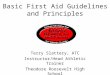Basic First Aid Guidelines and Principles Terry Slattery, ATC Instructor/Head Athletic Trainer Theodore Roosevelt High School ke_tslattery@kentschools.net
