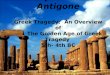 Sophocles’ Antigone Greek Tragedy: An Overview of The Golden Age of Greek Tragedy 5th- 4th BC