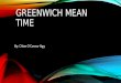 GREENWICH MEAN TIME By: Chloe O’Connor 8gg. SOME HISTORY: So what is GMT (Greenwich Mean Time)? GMT goes back to before 1884, when Britain was a maritime