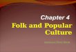Folk and Popular Culture America in Three Words. Folk and Popular Culture The Key Issues are: 1. Where do folk and popular cultures originate and diffuse?