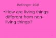 Bellringer 10/8 How are living things different from non- living things? 1