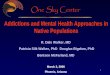 1 Addictions and Mental Health Approaches in Native Populations R. Dale Walker, MD Patricia Silk Walker, PhD Douglas Bigelow, PhD Bentson McFarland, MD