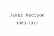 James Madison 1809-1917. Pre-Presidency 2 nd Continental Congress Constitutional Convention (“Father”) Federalist Papers Sec. State (Jefferson)