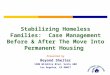 Stabilizing Homeless Families: Case Management Before & After The Move Into Permanent Housing Presented by Beyond Shelter 1200 Wilshire Blvd, Suite 600