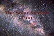 The Solar System Tour. In our solar system there are eight planets, 1 star, 10 dwarf planets, comets, asteroids, meteors, moons and other space debris