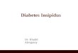 Diabetes Insipidus Dr. Khalid Alregaiey. DIABETES INSIPIDUS DI is a disorder resulting from deficiency of anti-diuretic hormone (ADH) or its action and