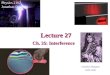 Lecture 27 Physics 2102 Jonathan Dowling Ch. 35: Interference Christian Huygens 1629-1695