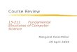Course Review 15-211 Fundamental Structures of Computer Science Margaret Reid-Miller 29 April 2004