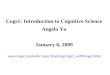 Cogs1: Introduction to Cognitive Science Angela Yu January 6, 2009 ajyu/Teaching/Cogs1_wi09/cogs1.html