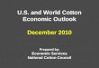 U.S. and World Cotton Economic Outlook December 2010 Prepared by: Economic Services National Cotton Council
