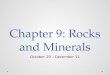 Chapter 9: Rocks and Minerals October 29 – December 11
