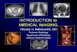 INTRODUCTION to MEDICAL IMAGING Oksana H. Baltarowich, MD Professor Radiology Department of Radiology Jefferson Medical College