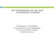 An Introduction to Tax and Investment Treaties Françoise L.M Hendy International Treaty Negotiator (Tax, Investment, Trade) Attorney-at-Law