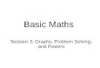 Basic Maths Session 3: Graphs, Problem Solving, and Powers