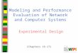 1 Modeling and Performance Evaluation of Network and Computer Systems Experimental Design (Chapters 16-17)