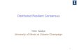 1 Distributed Resilient Consensus Nitin Vaidya University of Illinois at Urbana-Champaign