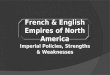 French & English Empires of North America Imperial Policies, Strengths & Weaknesses