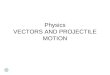 Physics VECTORS AND PROJECTILE MOTION. VECTORS Vectors have magnitude and direction. Vectors are represented in diagrams as arrows. Vectors are represented