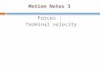 Motion Notes 3 Forces : Terminal velocity. Terminal Velocity Consider a skydiver: 1)At the start of his jump the air resistance is _______ so he ____