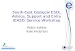 South-East Glasgow ESOL Advice, Support and Entry (EASE) Service Workshop Robin Ashton Kate Anderson