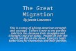 The Great Migration By Jacob Lawrence This is a story of African-American strength and courage. I share it now as my parents told it to me, because their