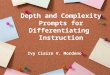 Depth and Complexity Prompts for Differentiating Instruction Ivy Claire V. Mordeno