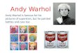 Andy Warhol Andy Warhol is famous for his pictures of superstars, but he painted bottles and cans too