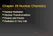 Chapter 28 Nuclear Chemistry Nuclear Radiation Nuclear Transformations Fission and Fusion Radiation in Your Life