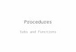 Procedures Subs and Functions. Procedures Before OOP, subroutines were the primary high-level way to organize a program. In OOP, this role has been taken