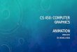 CS 450: COMPUTER GRAPHICS ANIMATION SPRING 2015 DR. MICHAEL J. REALE