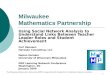 1 Milwaukee Mathematics Partnership Using Social Network Analysis to Understand Links Between Teacher Leader Roles and Student Achievement Carl Hanssen