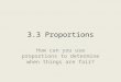 3.3 Proportions How can you use proportions to determine when things are fair?
