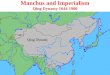 Manchus and Imperialism Qing Dynasty 1644-1900. Manchus and Imperialism The next dynasty was established from outside China from what we call Manchuria