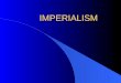 IMPERIALISM. l Domination by one country of the political, economic, or cultural life of another country or region