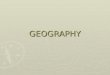 GEOGRAPHY GEOGRAPHY ► How many states are there in the United States of America? 50