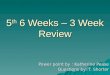 5 th 6 Weeks – 3 Week Review Power point by : Katherine Pease Questions by: T. Shorter