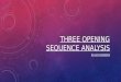 THREE OPENING SEQUENCE ANALYSIS BY LIAM MOGRIDGE