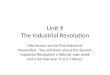 Unit 9 The Industrial Revolution Also known as the First Industrial Revolution. You will learn about the Second Industrial Revolution a little bit next