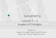 Geometry Lesson 4 – 2 Angles of Triangles Objective: Apply the triangle Angle-Sum Theorem. Apply the Exterior Angle Theorem