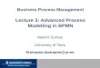 Business Process Management Lecture 3: Advanced Process Modelling in BPMN Marlon Dumas University of Tartu firstname.lastname@ut.ee