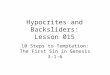 Hypocrites and Backsliders: Lesson 015 10 Steps to Temptation: The First Sin in Genesis 3:1-6