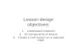 Lesson design objectives: 1.Understand research 2.ID components of lesson 3.Create a mini lesson on a selected topic