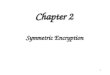 1 Chapter 2 Symmetric Encryption. 2 Outline Symmetric Encryption Principles Symmetric Encryption Algorithms Cipher Block Modes of Operation Location of