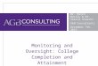 Monitoring and Oversight: College Completion and Attainment Dr. Kevin Reilly & Dr. Sheila Stearns AGB Consultants December 7th, 2015