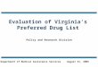 Evaluation of Virginia’s Preferred Drug List Policy and Research Division August 31, 2005Department of Medical Assistance Services