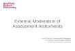 External Moderation of Assessment Instruments Scott Porter, Examination Manager Liz Dixon, Examination Officer Assessment, Awards and Regulation