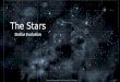 The Stars Stellar Evolution Created September 2015 by Joshua Toebbe